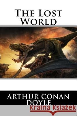 The Lost World Arthur Conan Doyle Arthur Conan Doyle Paula Benitez 9781540528261 Createspace Independent Publishing Platform