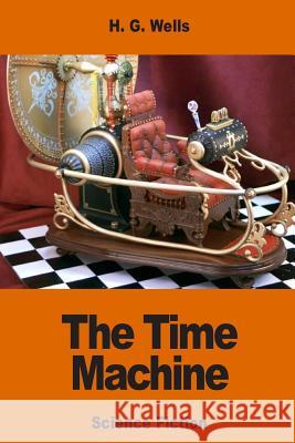 The Time Machine H. G. Wells 9781540529244 Createspace Independent Publishing Platform