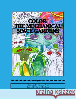 Color: : The Mechanical Gardens Roger Price Erica Elizabeth 9781540529282 Createspace Independent Publishing Platform