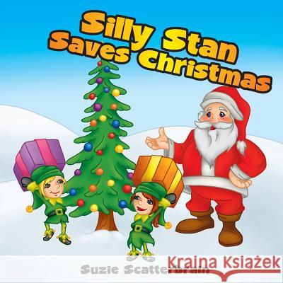 Silly Stan Saves Christmas Suzie Scatterbrain 9781540529404 Createspace Independent Publishing Platform