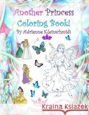 Another Princess Coloring Book! Adrienne Kleinschmidt 9781540529428