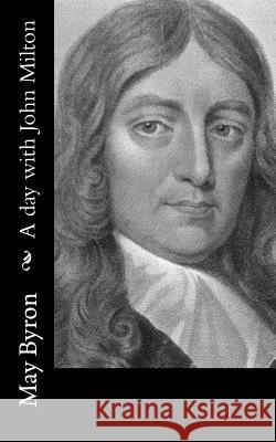 A day with John Milton Byron, May 9781540530752