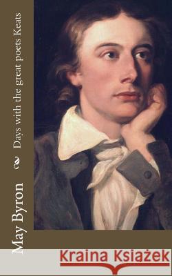 Days with the great poets Keats Byron, May 9781540530790