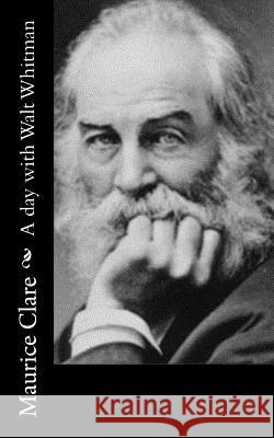 A day with Walt Whitman Clare, Maurice 9781540530875