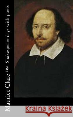 Shakespeare days with poets Clare, Maurice 9781540530882