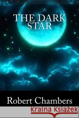 The Dark Star Robert William Chambers Tao Editorial 9781540531735 Createspace Independent Publishing Platform