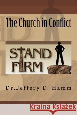 The Church in Conflict Dr Jeffery D. Hamm 9781540536235 Createspace Independent Publishing Platform