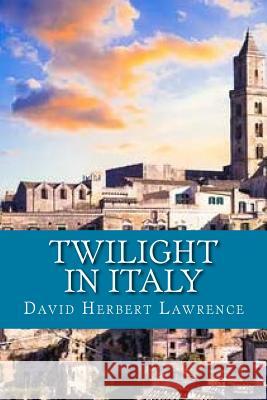 Twilight in Italy David Herbert Lawrence 9781540537669 Createspace Independent Publishing Platform