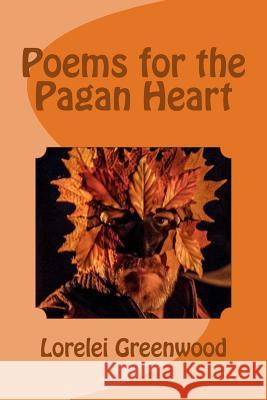 Poems for the Pagan Heart Lorelei Greenwood 9781540538147 Createspace Independent Publishing Platform