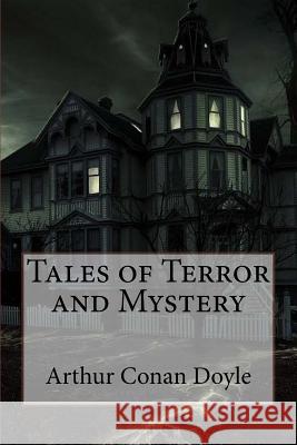 Tales of Terror and Mystery Arthur Conan Doyle Arthur Conan Doyle Paula Benitez 9781540539281 Createspace Independent Publishing Platform