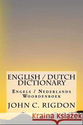 English / Dutch Dictionary: Engels / Nederlands Woordenboek John C. Rigdon 9781540540829 Createspace Independent Publishing Platform