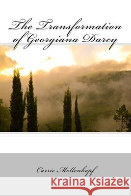 The Transformation of Georgiana Darcy Carrie Mollenkopf 9781540541987