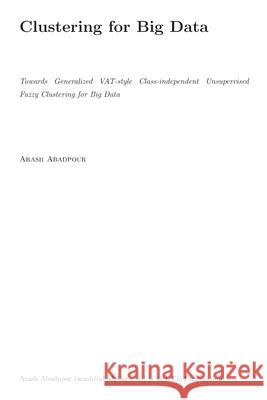 Towards Generalized VAT-style Class-independent Unsupervised Fuzzy Clustering fo Abadpour, Arash 9781540542090