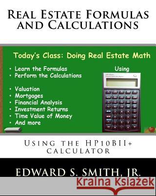 Real Estate Formulas and Calculations: Using the HP10BII+ calculator Smith Jr, Edward S. 9781540542540 Createspace Independent Publishing Platform