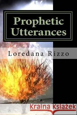 Prophetic Utterances: An Encounter With God Loredana Rizzo 9781540543097 Createspace Independent Publishing Platform