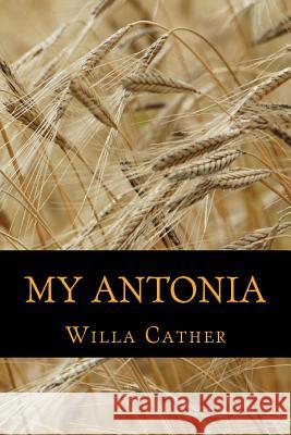 My Antonia Willa Cather 9781540545411 Createspace Independent Publishing Platform