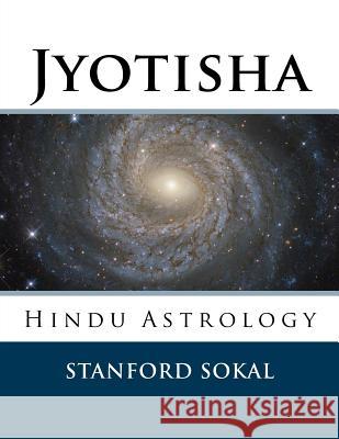 Jyotisha: Hindu Astrology Stanford Sokal 9781540546548 Createspace Independent Publishing Platform