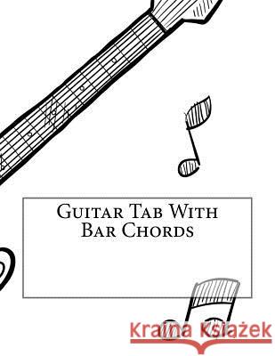 Guitar Tab With Bar Chords Journals, Tlk 9781540546784 Createspace Independent Publishing Platform
