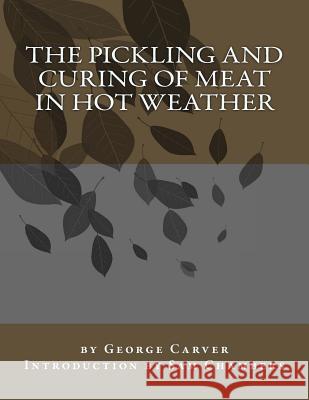 The Pickling and Curing of Meat In Hot Weather Chambers, Sam 9781540547569 Createspace Independent Publishing Platform