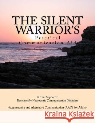 The Silent Warrior's Practical Communication Aid: A Partner Supported Resource for Neurogenic Communication Disorders Brigette Foresman 9781540548733 Createspace Independent Publishing Platform