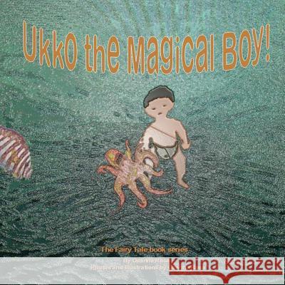 Ukko the Magical Boy! Osanna Rosa 9781540549495 Createspace Independent Publishing Platform