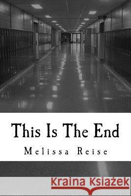 This Is The End Reise, Melissa 9781540549617 Createspace Independent Publishing Platform