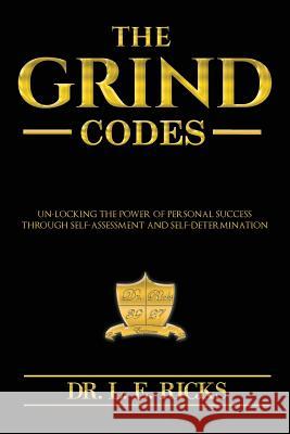 The Grind Codes: Un-locking the power of personal success through self-assessmen Ricks, L. E. 9781540549686 Createspace Independent Publishing Platform