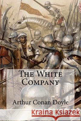 The White Company Arthur Conan Doyle Arthur Conan Doyle Paula Benitez 9781540549891 Createspace Independent Publishing Platform