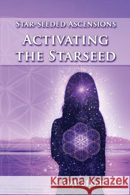 Star-Seeded Ascensions: Activating the Starseed Amy Sikarskie 9781540550071 Createspace Independent Publishing Platform