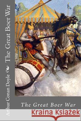 The Great Boer War Arthur Conan Doyle Arthur Conan Doyle Paula Benitez 9781540550330 Createspace Independent Publishing Platform