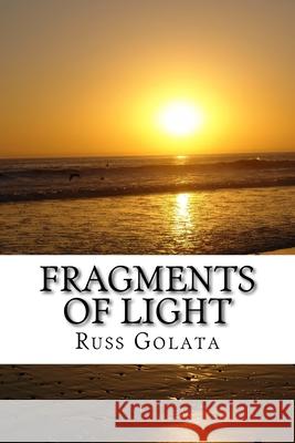 Fragments of Light Russ Golata 9781540550668 Createspace Independent Publishing Platform