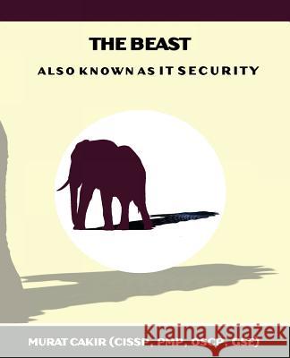 The Beast: a.k.a. IT Security Cakir, Murat 9781540551504