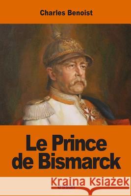 Le Prince de Bismarck Charles Benoist 9781540552204 Createspace Independent Publishing Platform