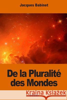 De la Pluralité des Mondes Babinet, Jacques 9781540552372 Createspace Independent Publishing Platform