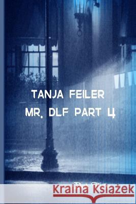 Mr. Dlf Part 4: Dark Thriller T. Tanja Feile 9781540553126 Createspace Independent Publishing Platform