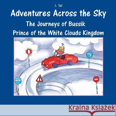 The Journeys of Bussik Prince of the White Clouds Kingdom J. Tal 9781540553201 Createspace Independent Publishing Platform