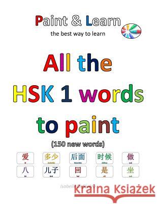 All the HSK 1 words to paint Defevere, Isabelle 9781540553706 Createspace Independent Publishing Platform