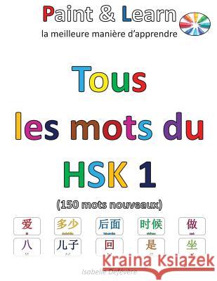 Tous les mots du HSK 1 Defevere, Isabelle 9781540553911 Createspace Independent Publishing Platform