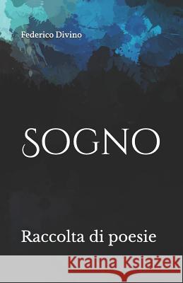 Sogno: Raccolta di poesie sull'Anima Divino, Federico 9781540554611 Createspace Independent Publishing Platform