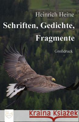 Schriften, Gedichte, Fragmente (Großdruck) Heine, Heinrich 9781540554871 Createspace Independent Publishing Platform