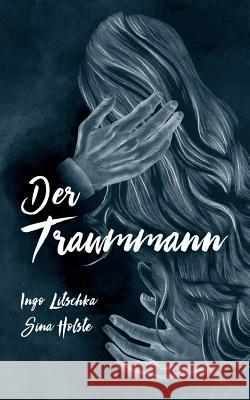 Der Traummann Ingo Litschka Sina Holste Sina Holste 9781540555168 Createspace Independent Publishing Platform