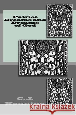 Patriot Dreams and Dreams of God C. J. Henning 9781540556004 Createspace Independent Publishing Platform