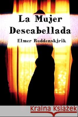 La Mujer Descabellada Elmer Ruddenskjrik 9781540556073 Createspace Independent Publishing Platform