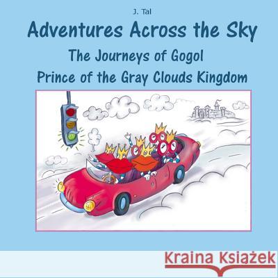 The Journeys of Gogol Prince of the Gray Clouds Kingdom J. Tal 9781540557766 Createspace Independent Publishing Platform