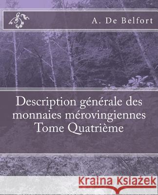 Description générale des monnaies mérovingiennes Tome Quatrième De Ponton D'Amecourt, M. Le Vicomte 9781540558114 Createspace Independent Publishing Platform