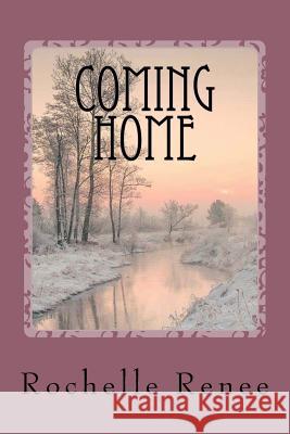 Coming Home Rochelle Renee 9781540558466 Createspace Independent Publishing Platform