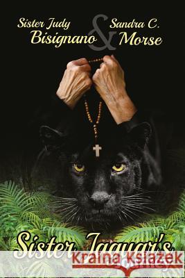 Sister Jaguar's Journey Judy Bisignano Sandra C. Morse 9781540559111