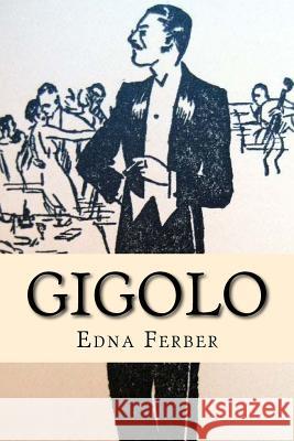 Gigolo Edna Ferber Tao Editorial 9781540559333 Createspace Independent Publishing Platform