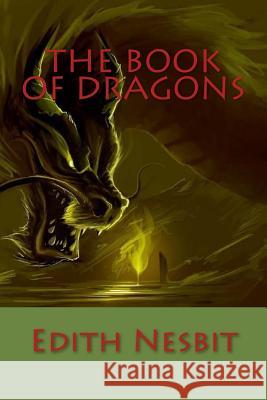 The Book of Dragons Edith Nesbit Tao Editorial 9781540559371 Createspace Independent Publishing Platform