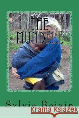 The Mundele: between jungle and desert Boivin, Sylvie 9781540559548